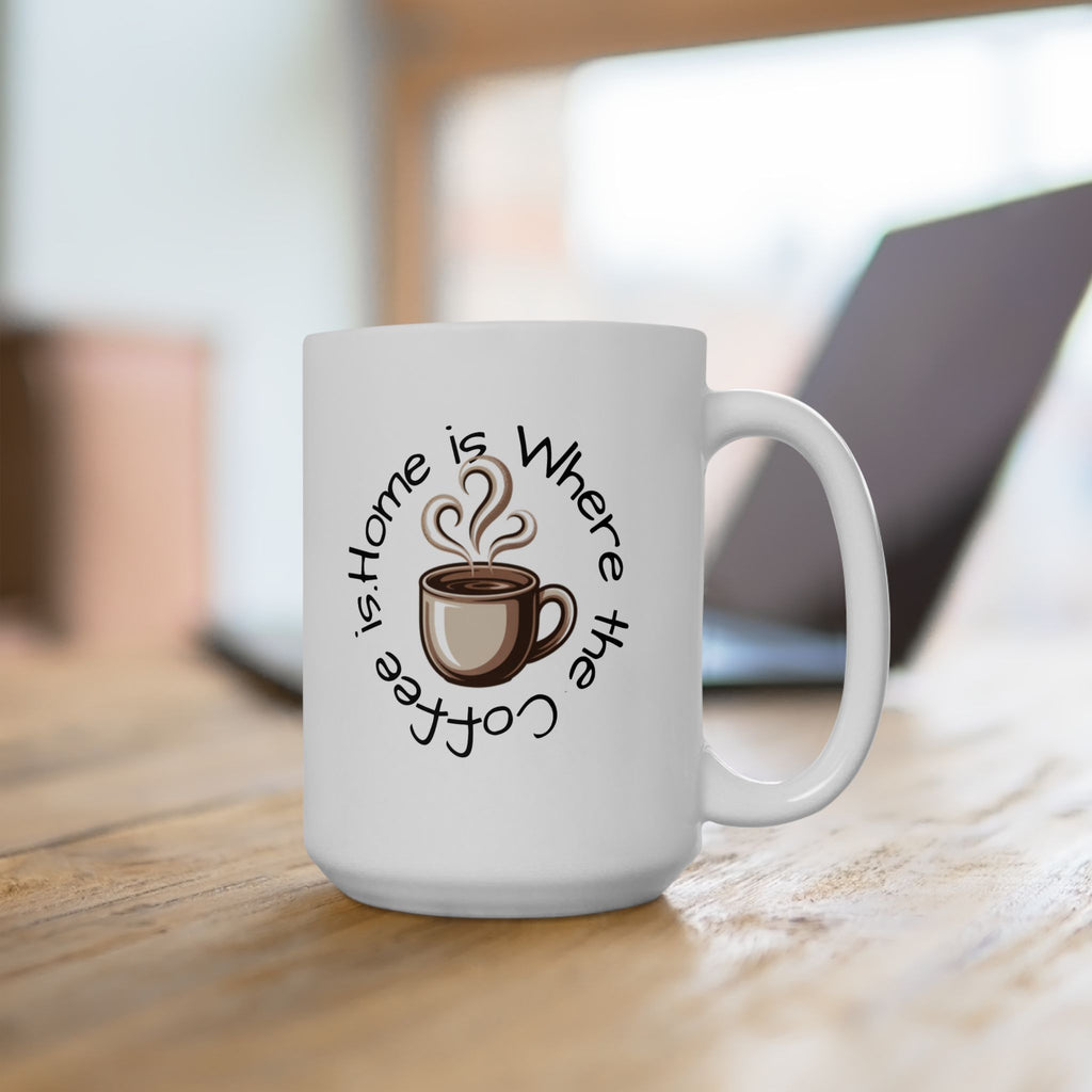 Coffee Lover Ceramic Mug - "Home is Where the Coffee Is" 11oz & 15oz