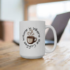 Coffee Lover Ceramic Mug - "Home is Where the Coffee Is" 11oz & 15oz