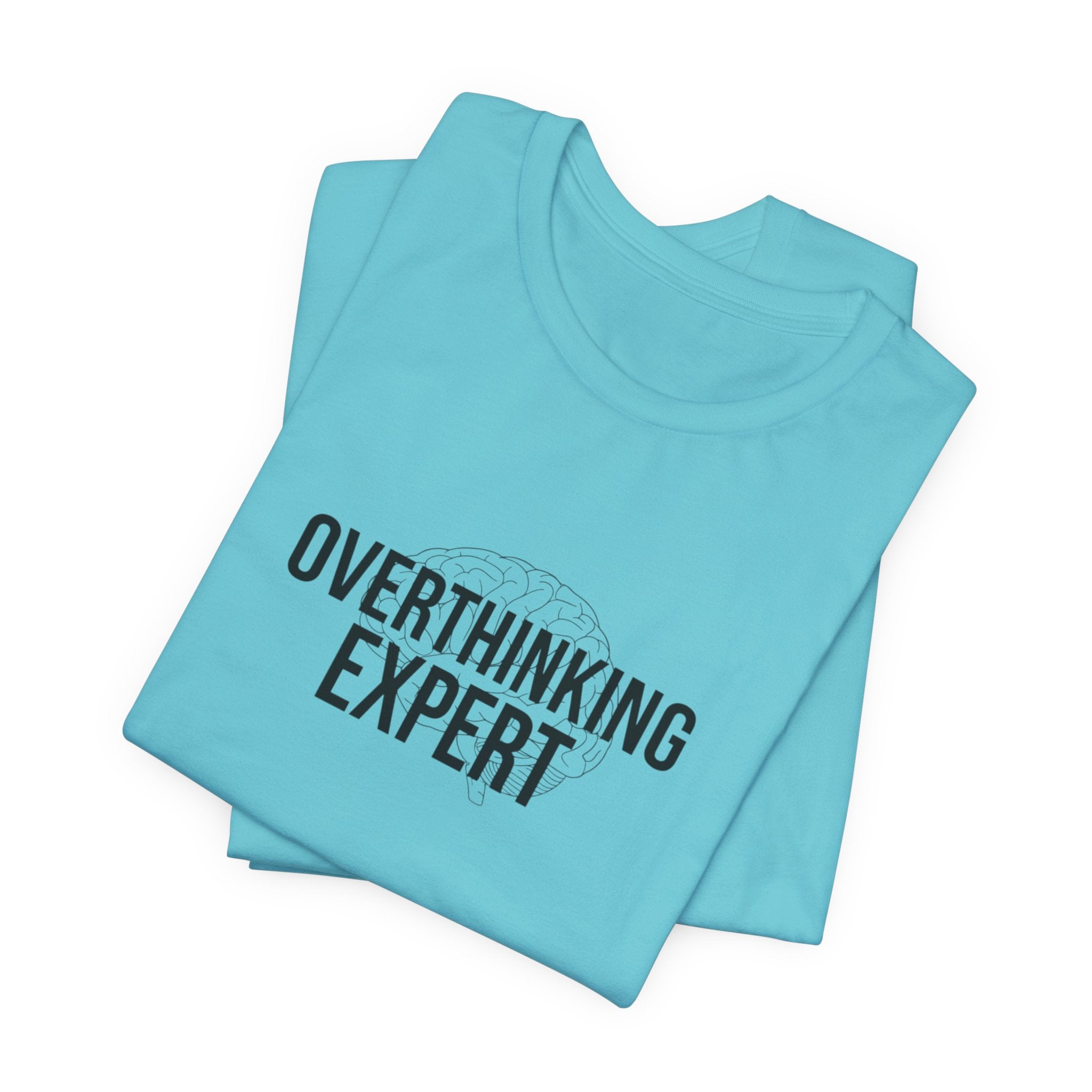 Overthinking Expert Tee | Sarcastic Shirt, Self-Deprecating Quote