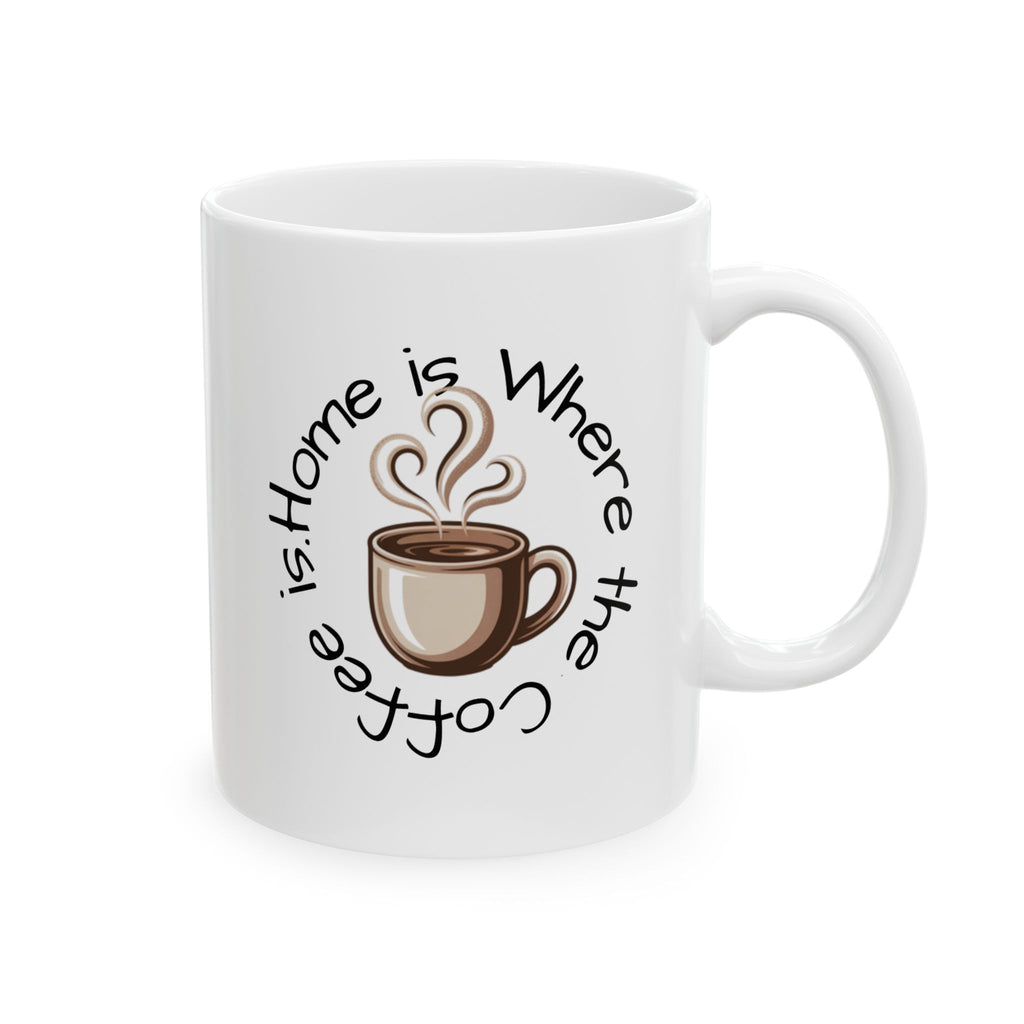 Coffee Lover Ceramic Mug - "Home is Where the Coffee Is" 11oz & 15oz