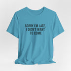 Sorry I'm Late I Didn't Want To Come Tee | funny introvert shirt, social anxiety t-shirt