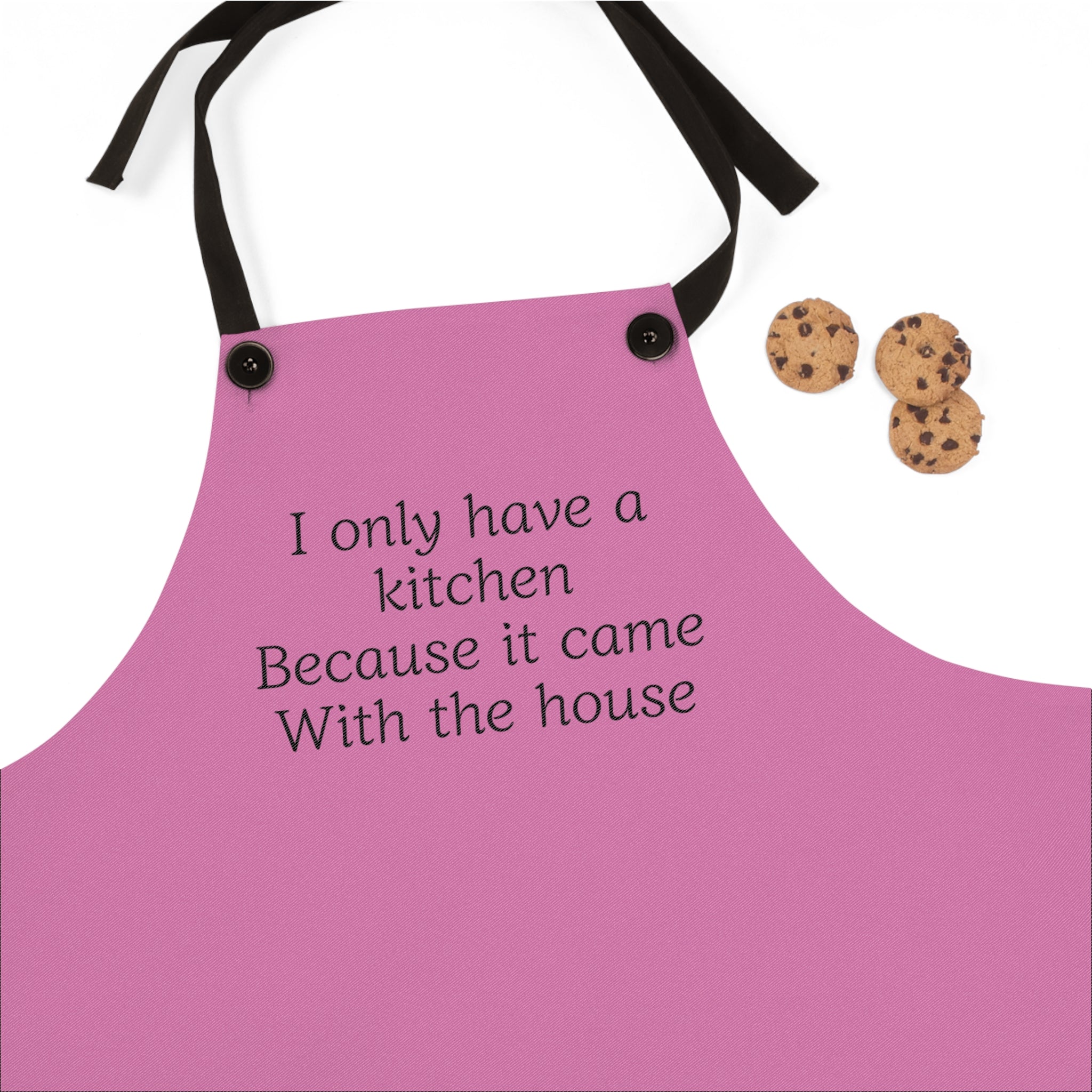 Apron — "I only have a kitchen because it came with the house" Funny Kitchen Apron