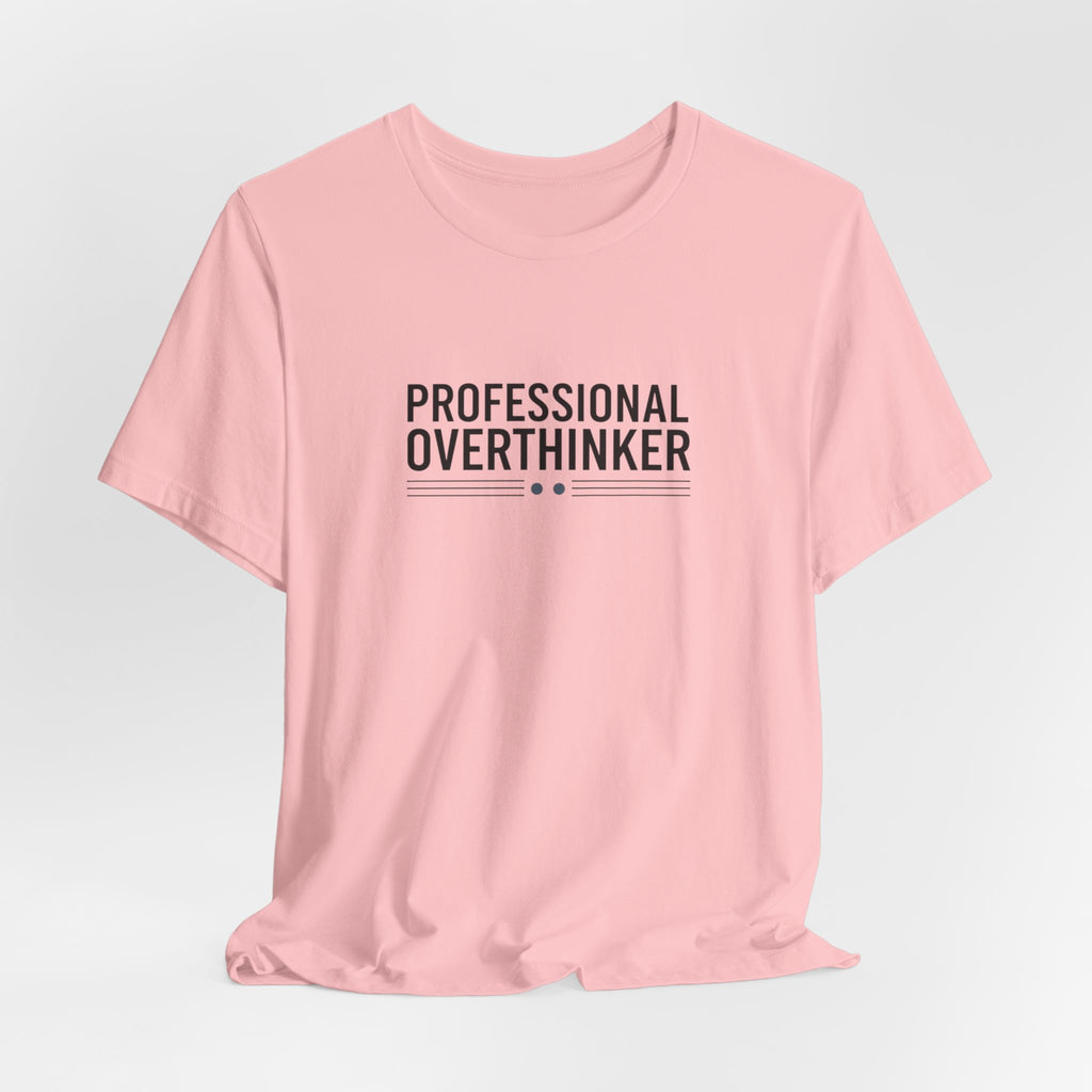 Professional Overthinker Tee | Sarcastic Shirt, Self-Deprecating Quote