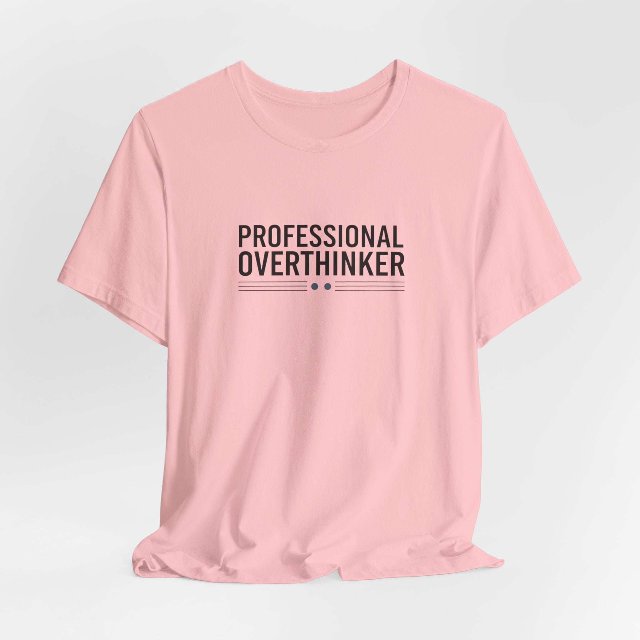 Professional Overthinker Tee | Sarcastic Shirt, Self-Deprecating Quote