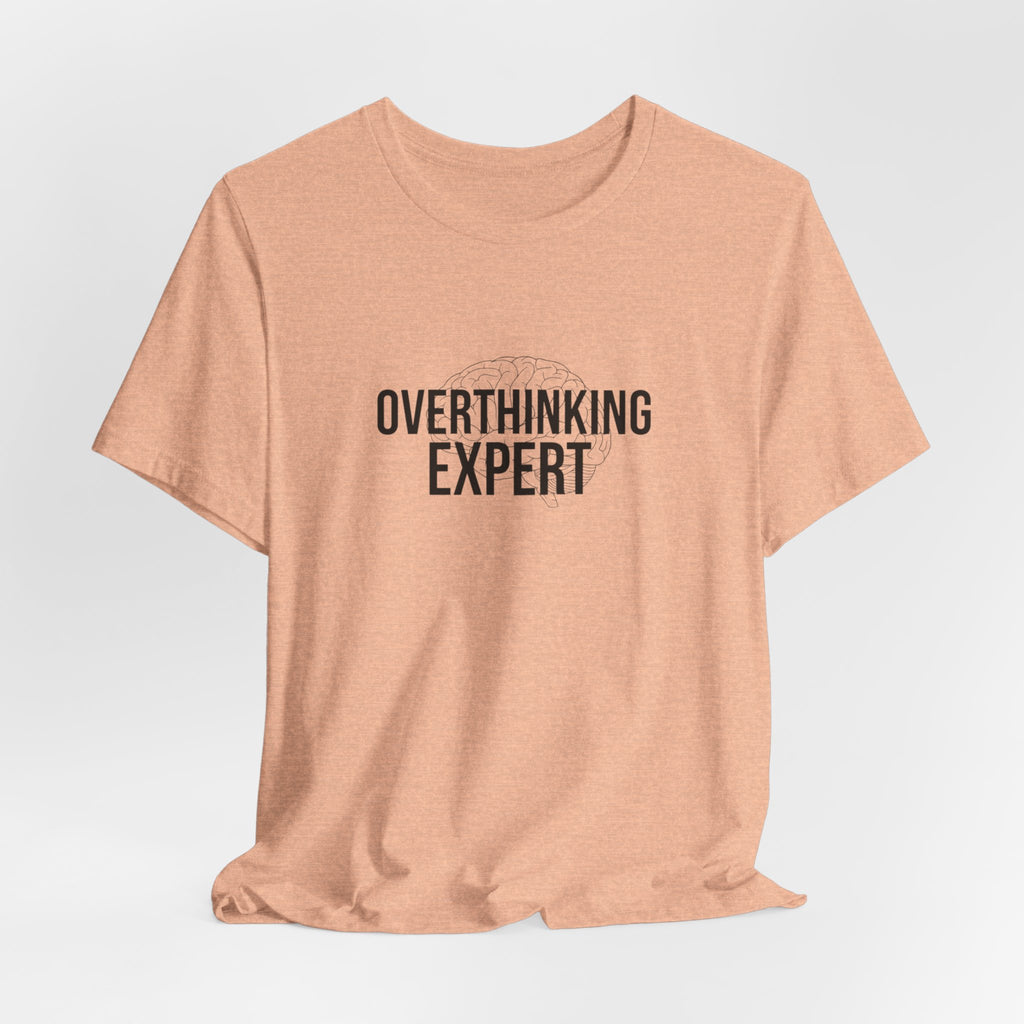 Overthinking Expert Tee | Sarcastic Shirt, Self-Deprecating Quote