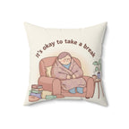 Square Pillow — “It’s Okay to Take a Break” Cozy Comfort Throw Pillow