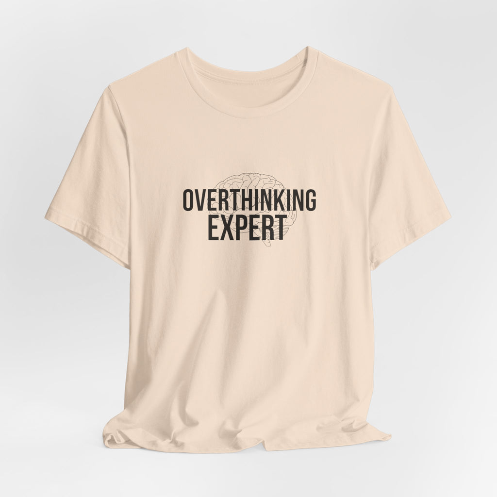Overthinking Expert Tee | Sarcastic Shirt, Self-Deprecating Quote