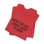 Sorry I'm Late I Didn't Want To Come Tee | funny introvert shirt, social anxiety t-shirt