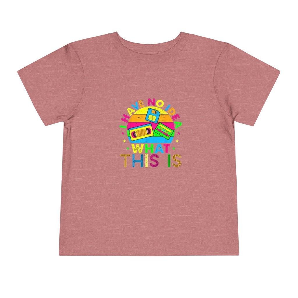 Toddler Tee — "I Have No Idea What This Is" Colorful Retro Toy Graphic