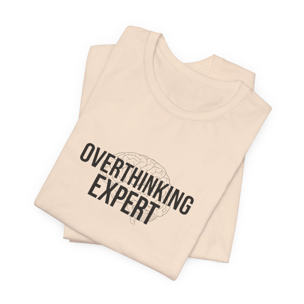 Overthinking Expert Tee | Sarcastic Shirt, Self-Deprecating Quote