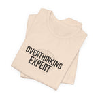 Overthinking Expert Tee | Sarcastic Shirt, Self-Deprecating Quote