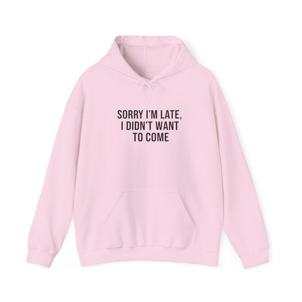 Sorry I'm Late I Didn't Want To Come Hoodie | Sarcastic Self-Image Humor, Introvert Quote
