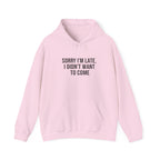 Sorry I'm Late I Didn't Want To Come Hoodie | Sarcastic Self-Image Humor, Introvert Quote