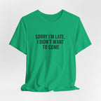 Sorry I'm Late I Didn't Want To Come Tee | funny introvert shirt, social anxiety t-shirt