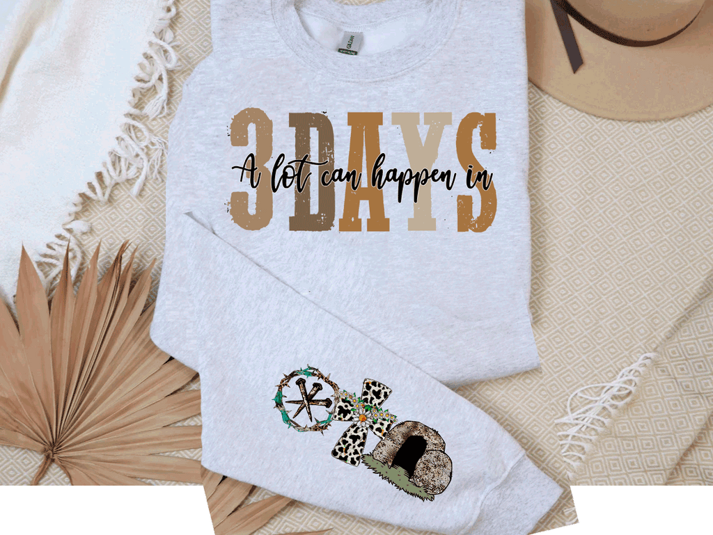 Alot Can Happen in 3 days Easter Sweatshirt