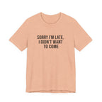 Sorry I'm Late I Didn't Want To Come Tee | funny introvert shirt, social anxiety t-shirt