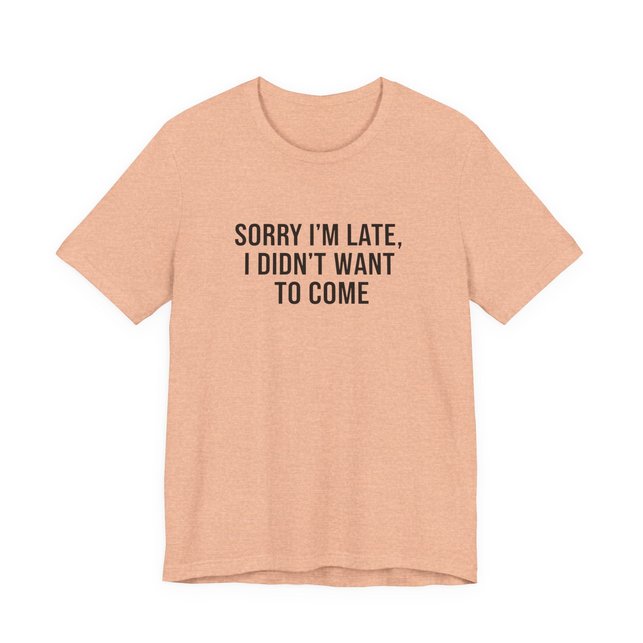 Sorry I'm Late I Didn't Want To Come Tee | funny introvert shirt, social anxiety t-shirt