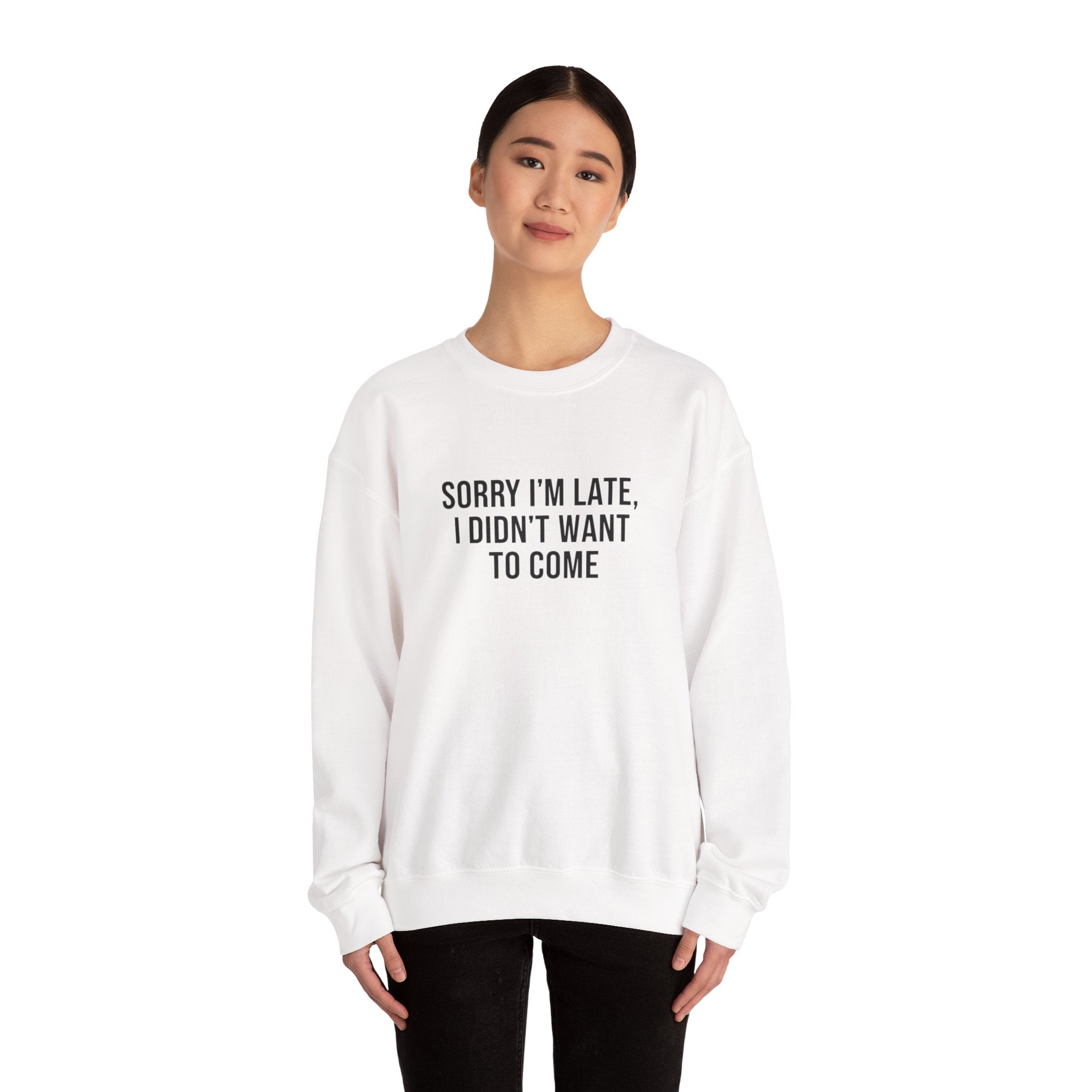 Sorry I'm Late I Didn't Want to Come Sweatshirt | Sarcastic Self-Image Humor, Introvert Quote
