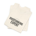 Overthinking Expert Tee | Sarcastic Shirt, Self-Deprecating Quote