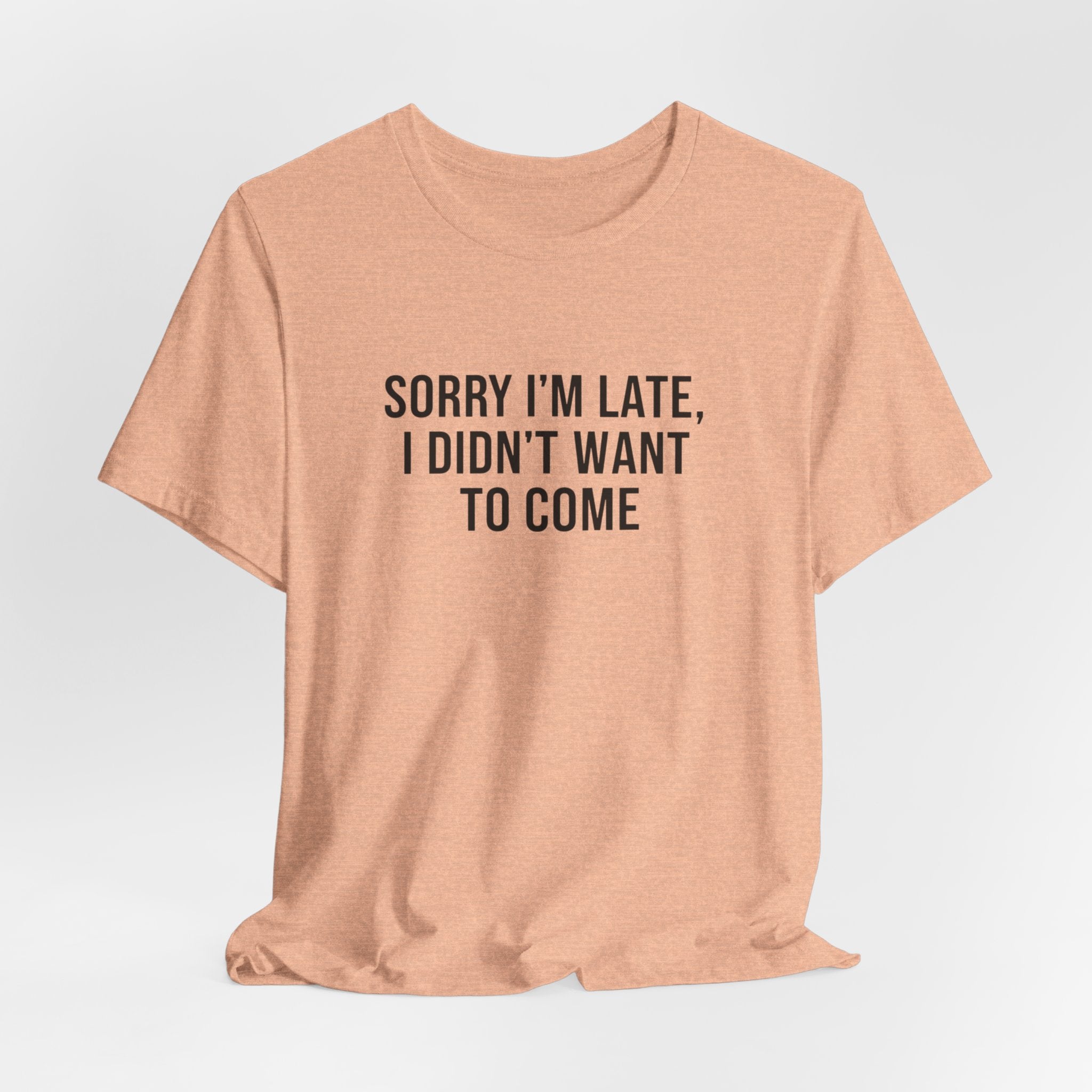 Sorry I'm Late I Didn't Want To Come Tee | funny introvert shirt, social anxiety t-shirt