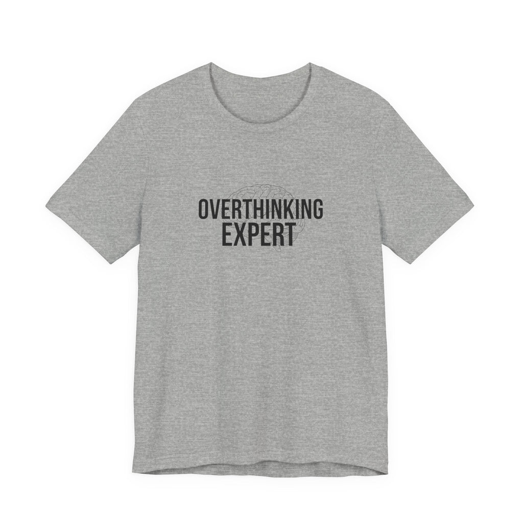 Overthinking Expert Tee | Sarcastic Shirt, Self-Deprecating Quote