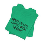 Sorry I'm Late I Didn't Want To Come Tee | funny introvert shirt, social anxiety t-shirt