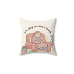 Square Pillow — “It’s Okay to Take a Break” Cozy Comfort Throw Pillow