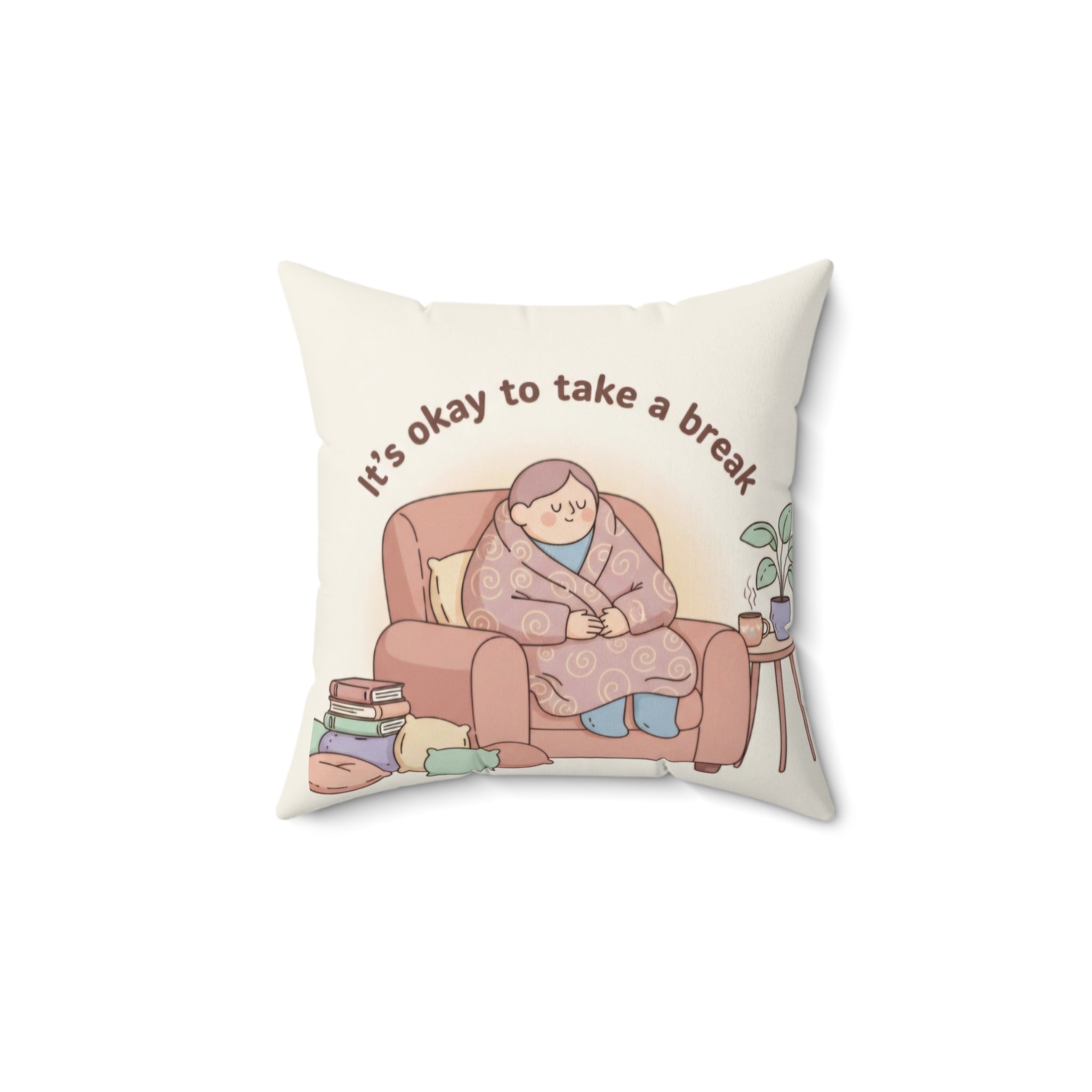 Square Pillow — “It’s Okay to Take a Break” Cozy Comfort Throw Pillow