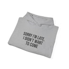 Sorry I'm Late I Didn't Want To Come Hoodie | Sarcastic Self-Image Humor, Introvert Quote