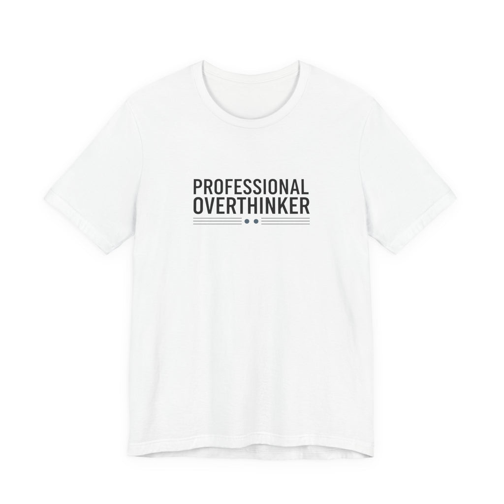 Professional Overthinker Tee | Sarcastic Shirt, Self-Deprecating Quote