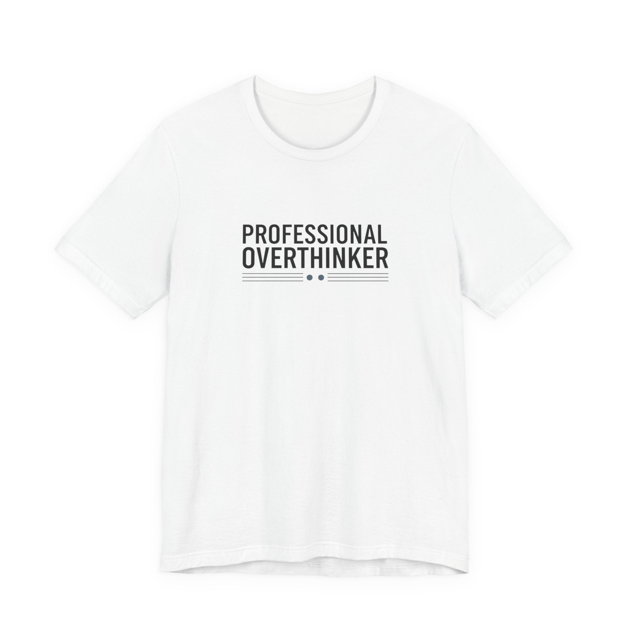 Professional Overthinker Tee | Sarcastic Shirt, Self-Deprecating Quote