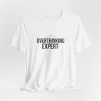 Overthinking Expert Tee | Sarcastic Shirt, Self-Deprecating Quote