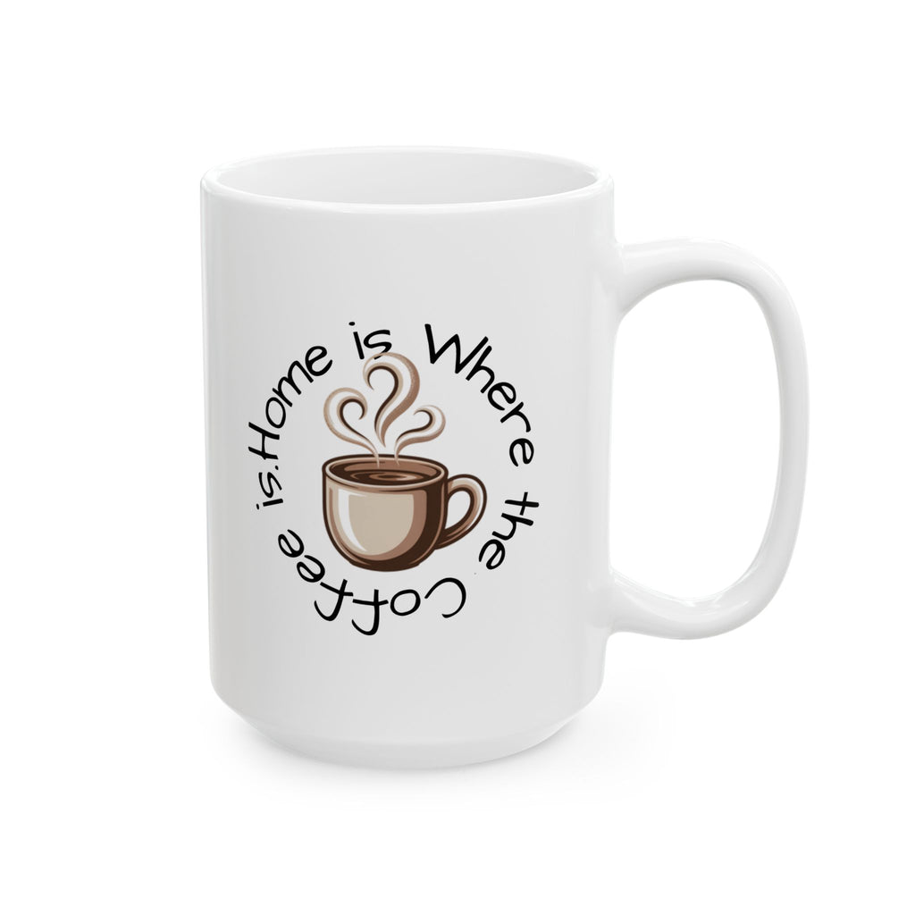 Coffee Lover Ceramic Mug - "Home is Where the Coffee Is" 11oz & 15oz