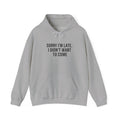 Sorry I'm Late I Didn't Want To Come Hoodie | Sarcastic Self-Image Humor, Introvert Quote