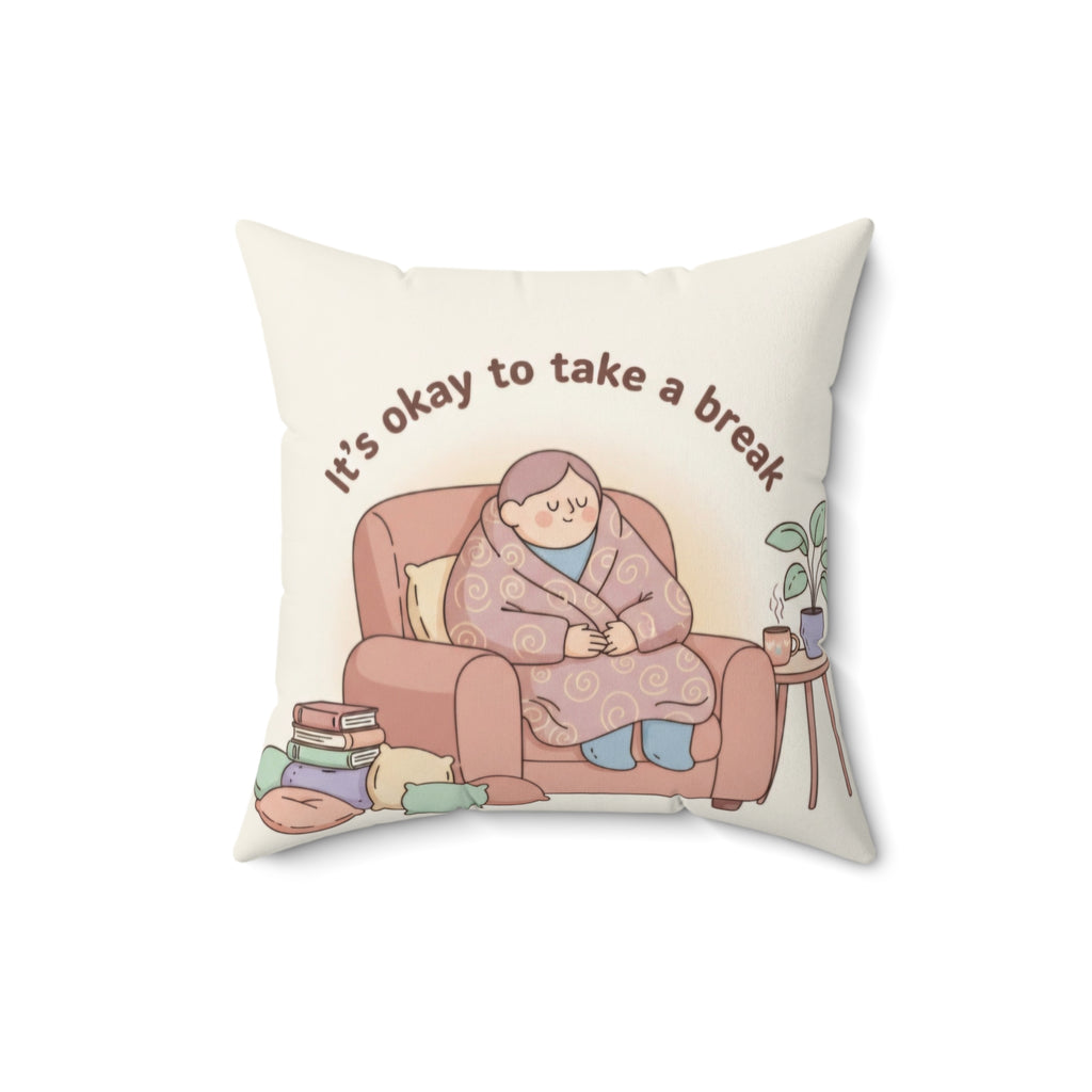 Square Pillow — “It’s Okay to Take a Break” Cozy Comfort Throw Pillow