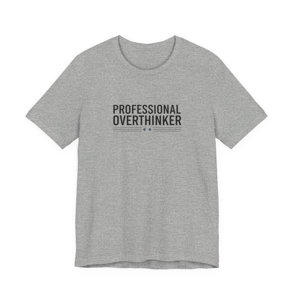 Professional Overthinker Tee | Sarcastic Shirt, Self-Deprecating Quote