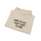 Sorry I'm Late I Didn't Want To Come Hoodie | Sarcastic Self-Image Humor, Introvert Quote