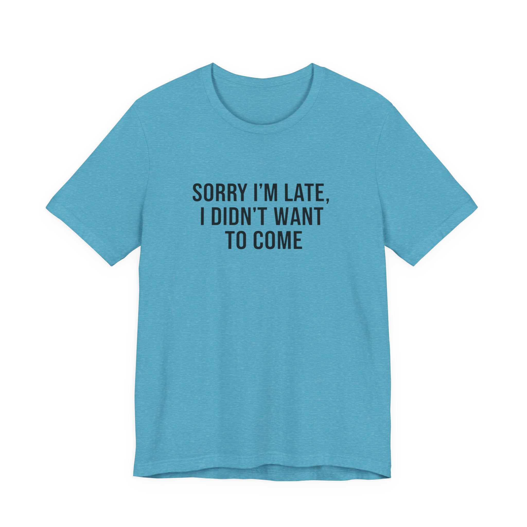 Sorry I'm Late I Didn't Want To Come Tee | funny introvert shirt, social anxiety t-shirt