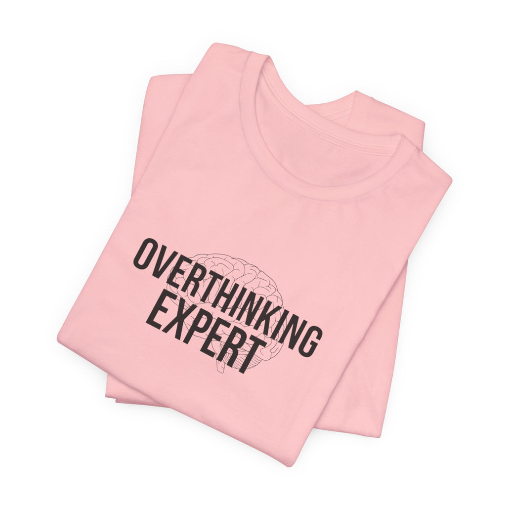 Overthinking Expert Tee | Sarcastic Shirt, Self-Deprecating Quote