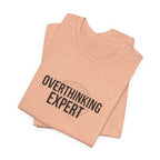 Overthinking Expert Tee | Sarcastic Shirt, Self-Deprecating Quote