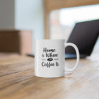 Coffee Mug - "Home Is Where Coffee Is" 11oz Ceramic