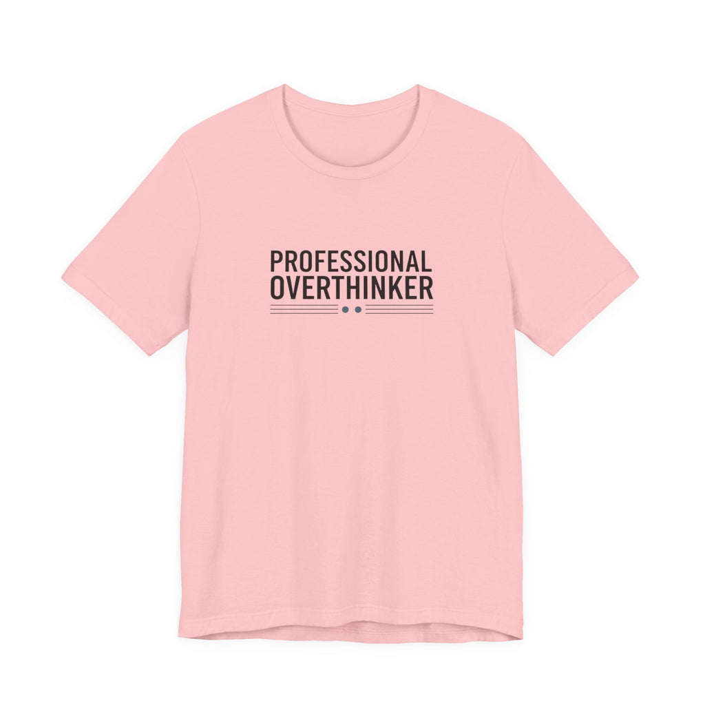 Professional Overthinker Tee | Sarcastic Shirt, Self-Deprecating Quote
