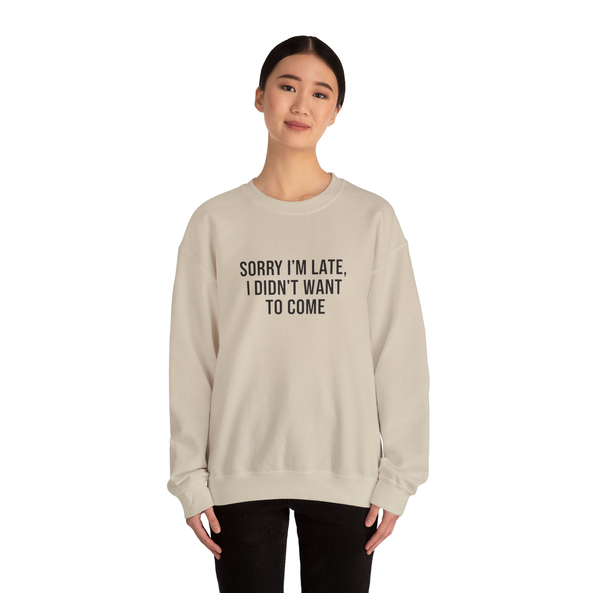 Sorry I'm Late I Didn't Want to Come Sweatshirt | Sarcastic Self-Image Humor, Introvert Quote