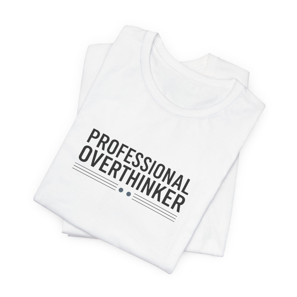 Professional Overthinker Tee | Sarcastic Shirt, Self-Deprecating Quote