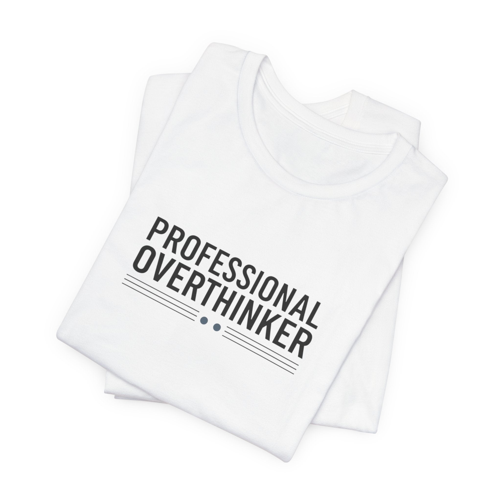 Professional Overthinker Tee | Sarcastic Shirt, Self-Deprecating Quote