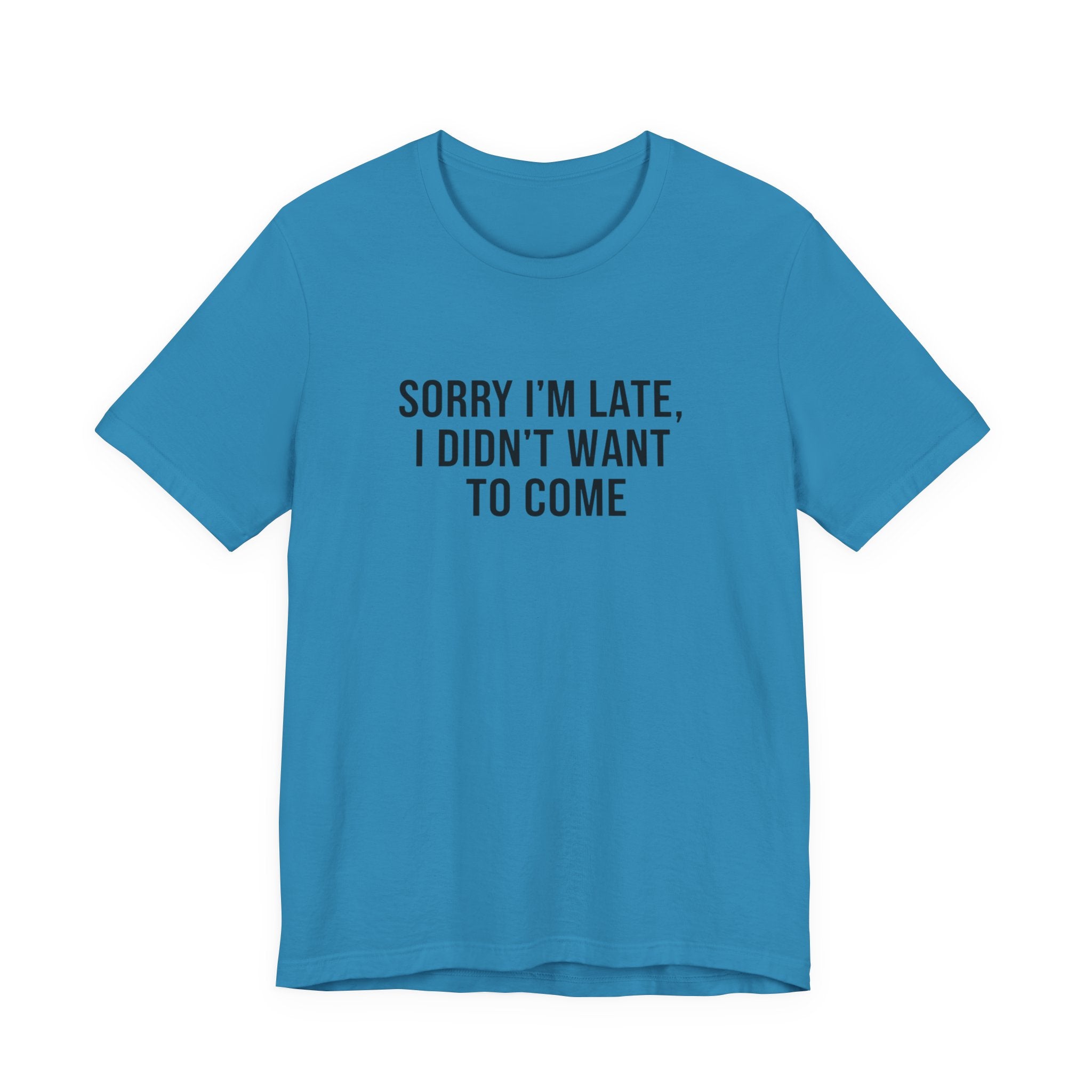Sorry I'm Late I Didn't Want To Come Tee | funny introvert shirt, social anxiety t-shirt