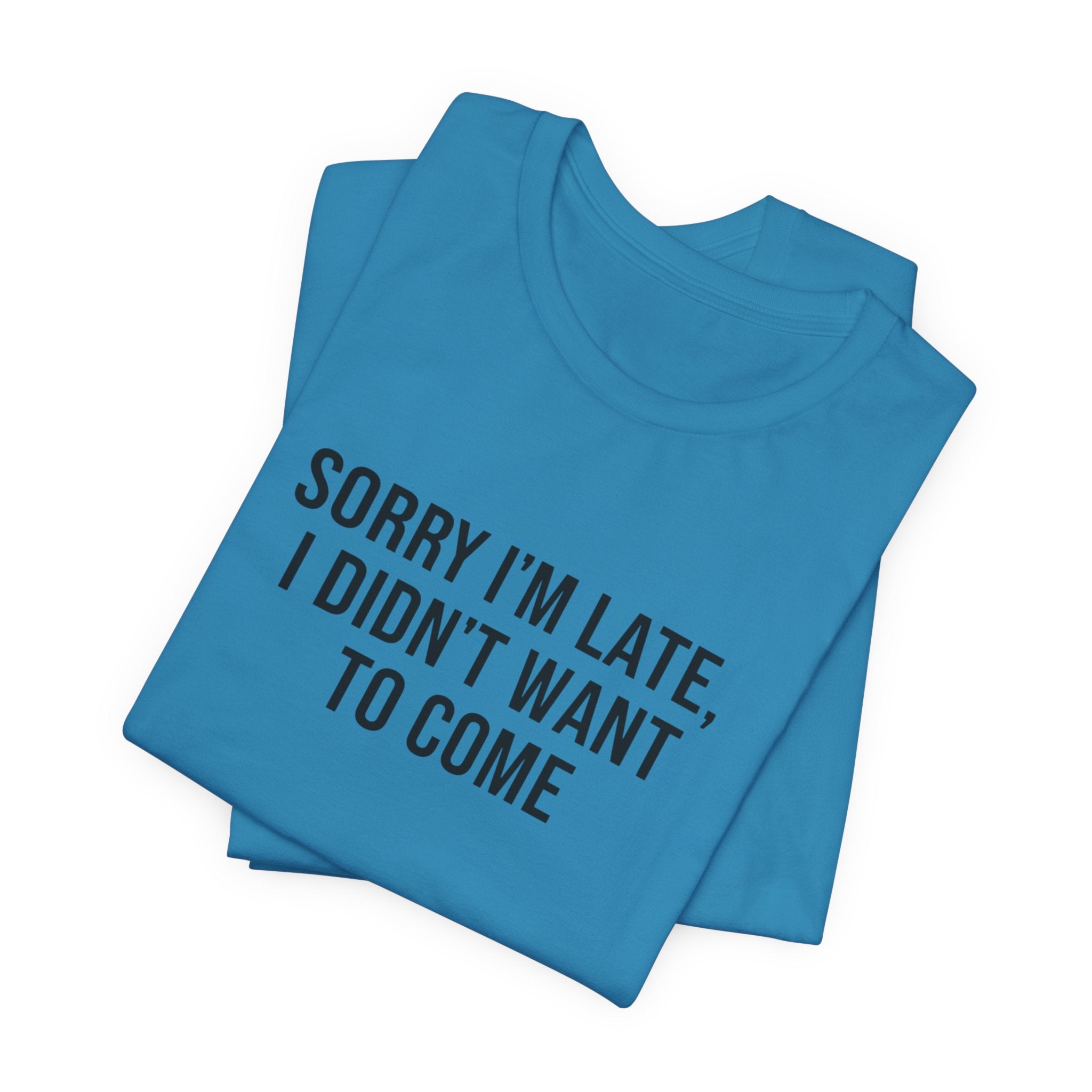 Sorry I'm Late I Didn't Want To Come Tee | funny introvert shirt, social anxiety t-shirt