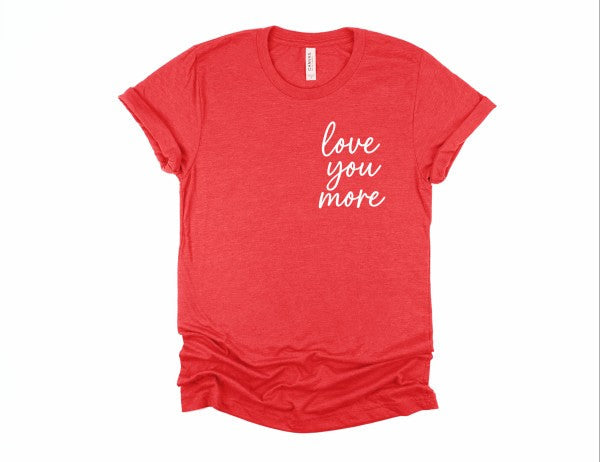 Love You More Valentine Bella Canvas Graphic Tee