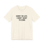 Sorry I'm Late I Didn't Want To Come Tee | funny introvert shirt, social anxiety t-shirt