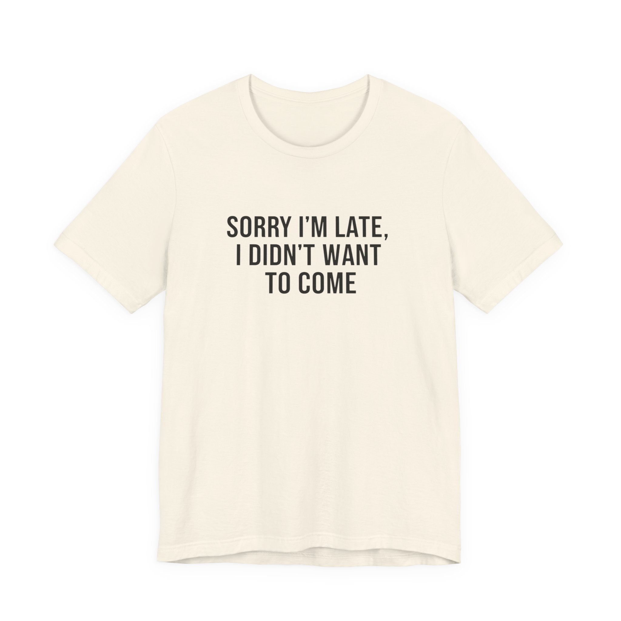 Sorry I'm Late I Didn't Want To Come Tee | funny introvert shirt, social anxiety t-shirt